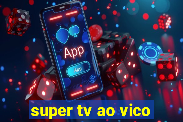 super tv ao vico