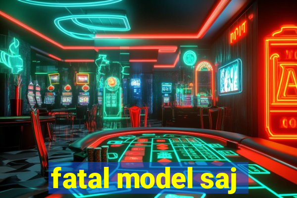 fatal model saj