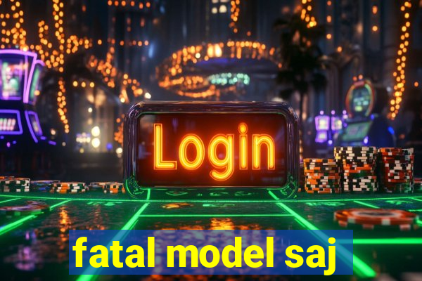 fatal model saj