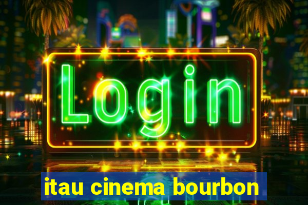 itau cinema bourbon