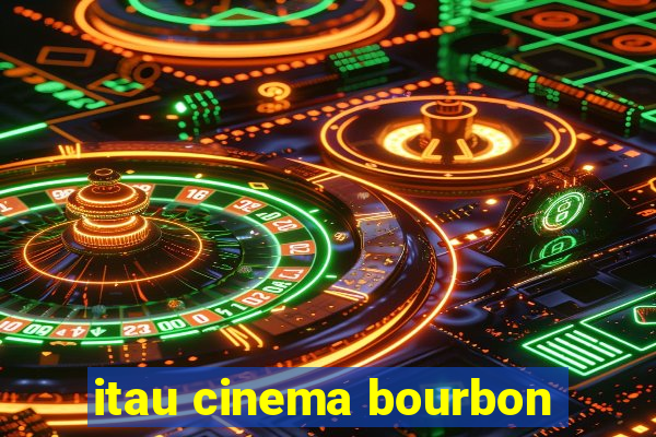 itau cinema bourbon