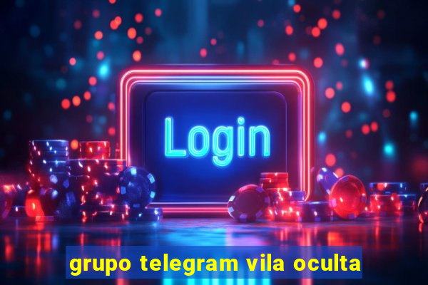 grupo telegram vila oculta