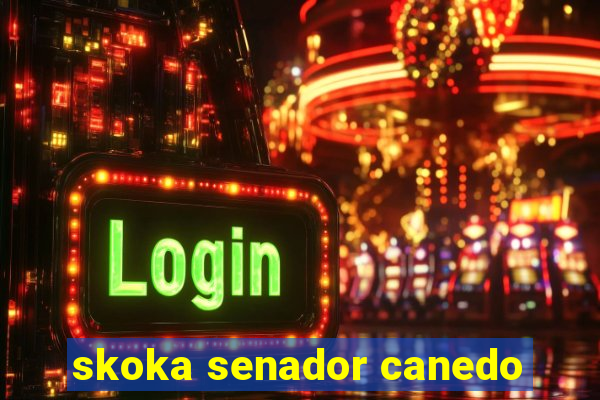 skoka senador canedo