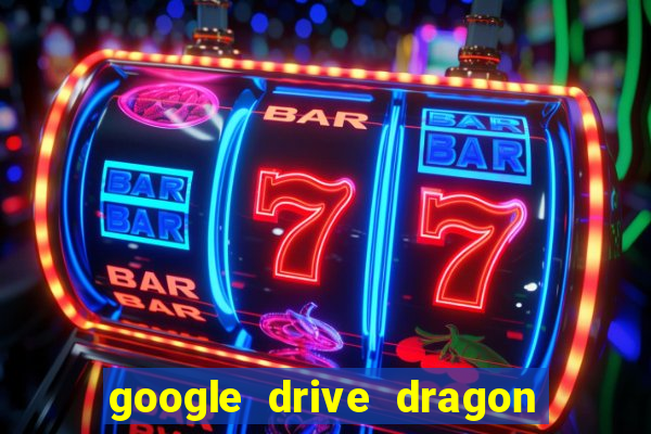 google drive dragon ball super