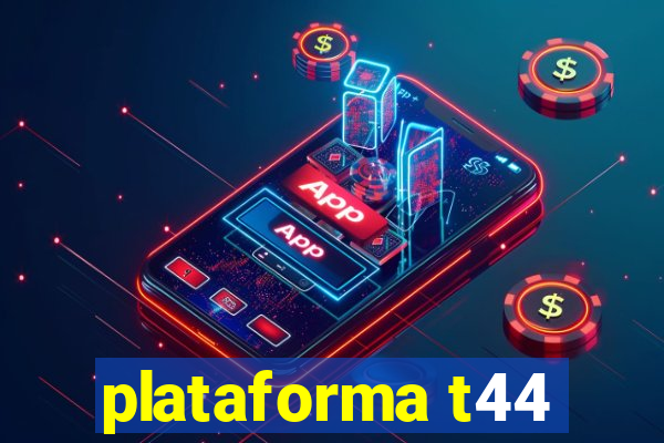 plataforma t44