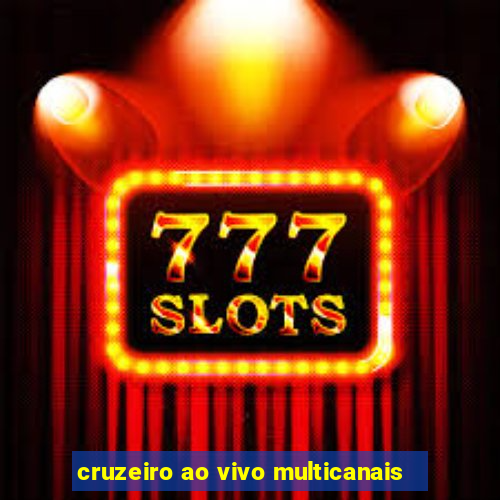 cruzeiro ao vivo multicanais