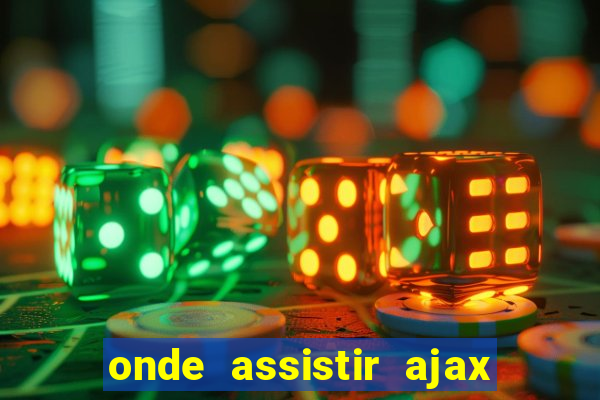 onde assistir ajax x fortuna sittard