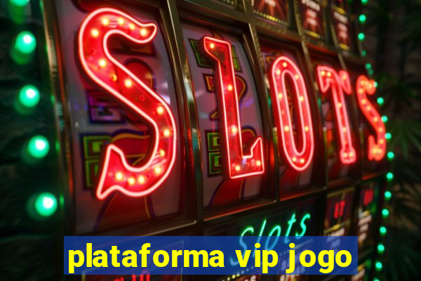 plataforma vip jogo