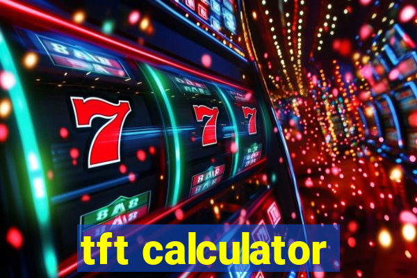 tft calculator