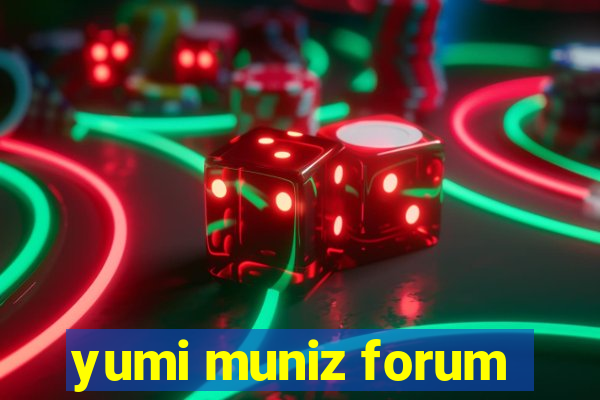 yumi muniz forum