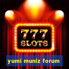 yumi muniz forum