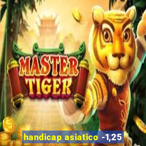 handicap asiatico -1,25