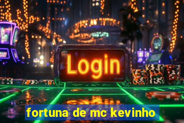 fortuna de mc kevinho