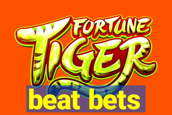 beat bets