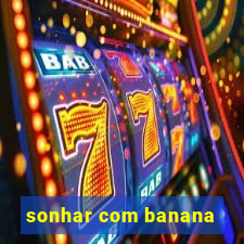 sonhar com banana