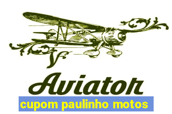 cupom paulinho motos