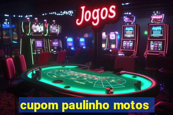 cupom paulinho motos