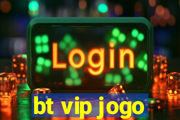 bt vip jogo