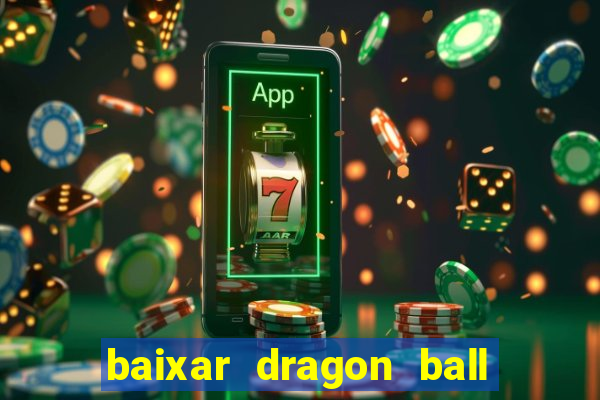 baixar dragon ball z dublado