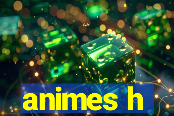 animes h