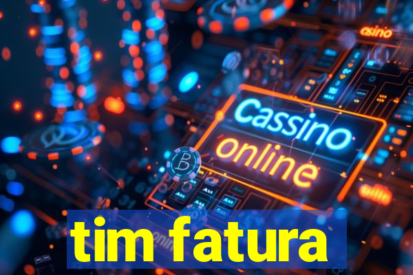 tim fatura