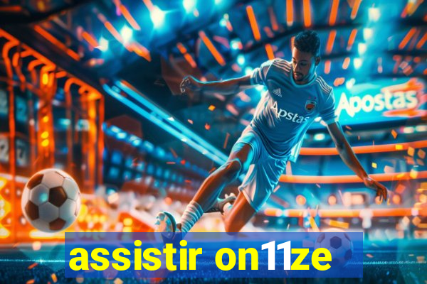 assistir on11ze