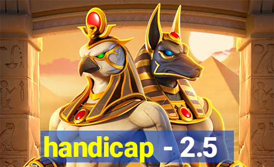 handicap - 2.5