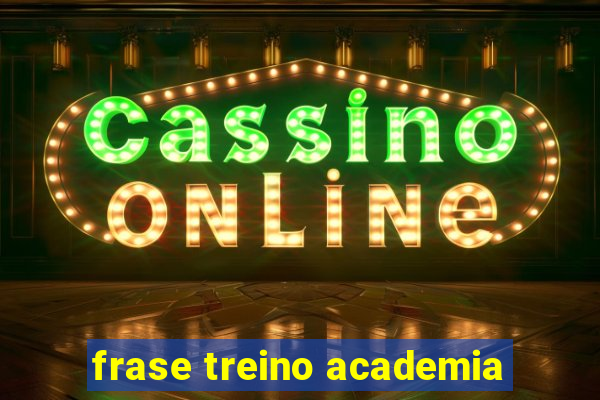 frase treino academia