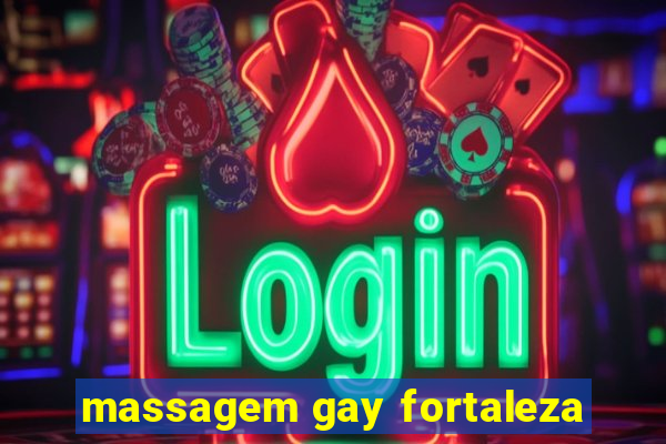 massagem gay fortaleza