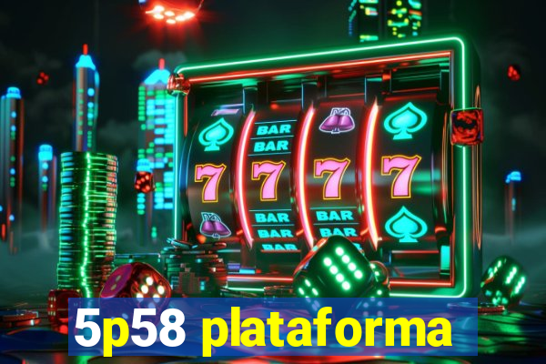 5p58 plataforma