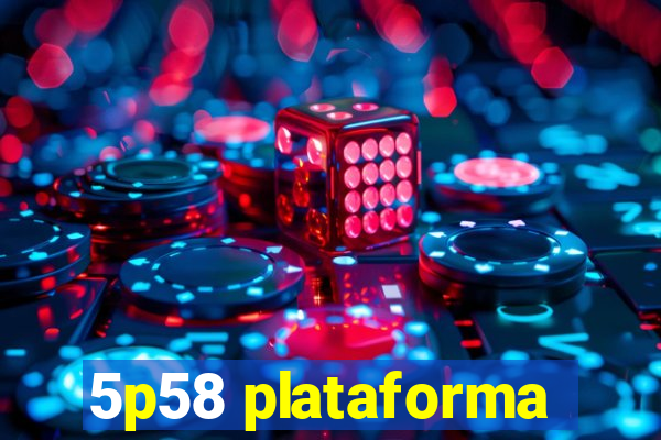 5p58 plataforma