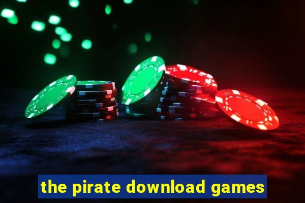 the pirate download games