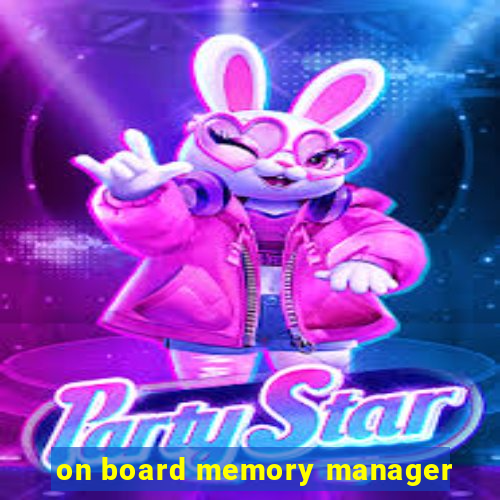 on board memory manager