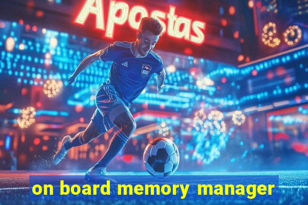 on board memory manager