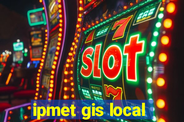 ipmet gis local