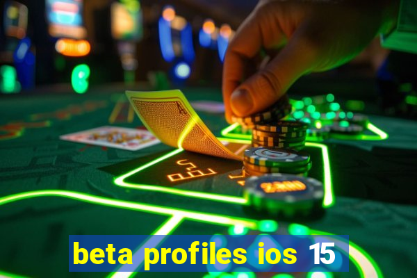 beta profiles ios 15