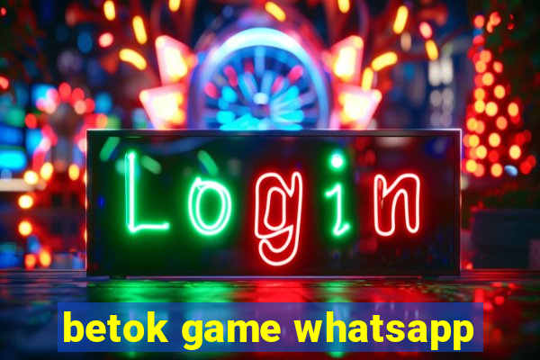 betok game whatsapp