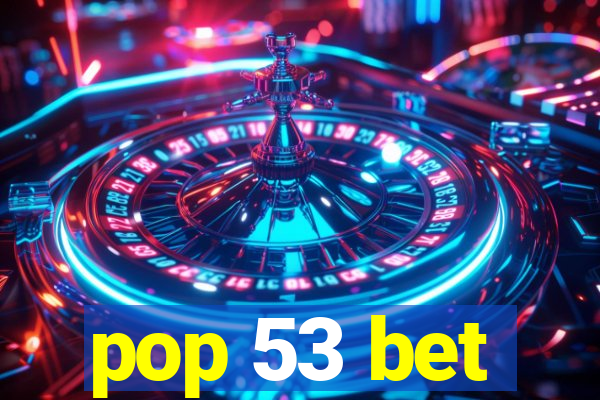 pop 53 bet