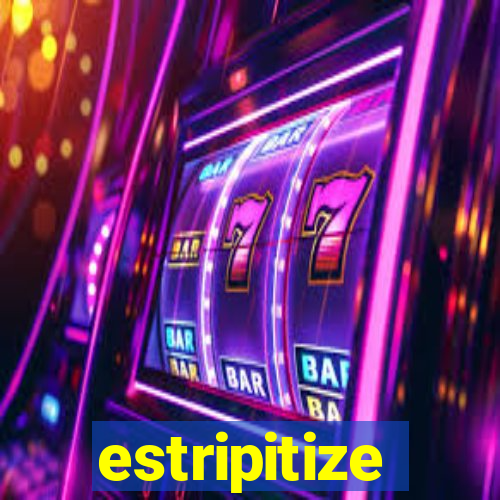 estripitize