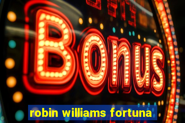 robin williams fortuna