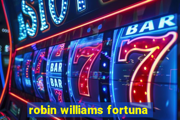 robin williams fortuna