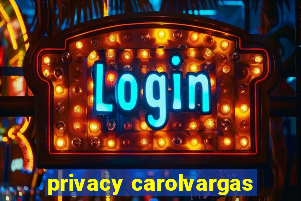 privacy carolvargas