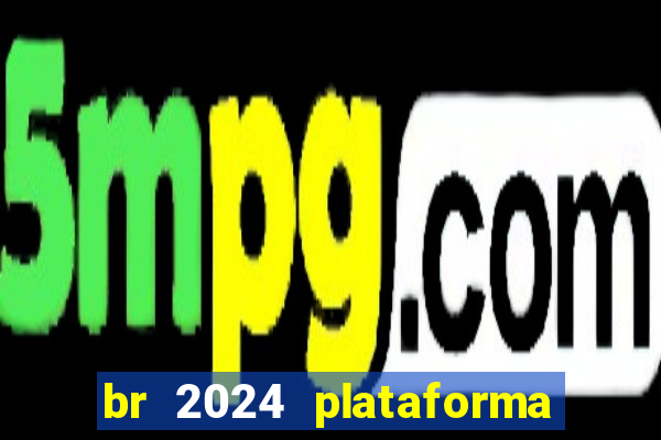 br 2024 plataforma de jogos