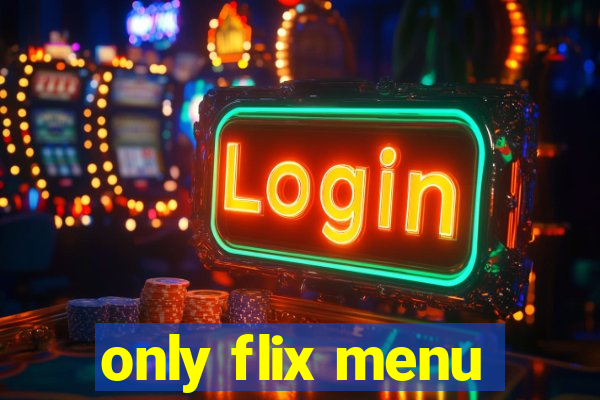 only flix menu