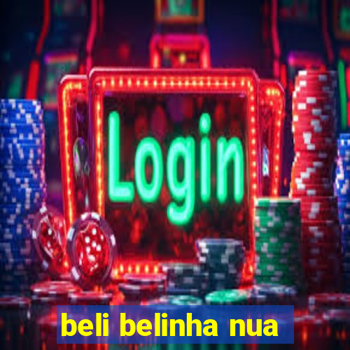 beli belinha nua