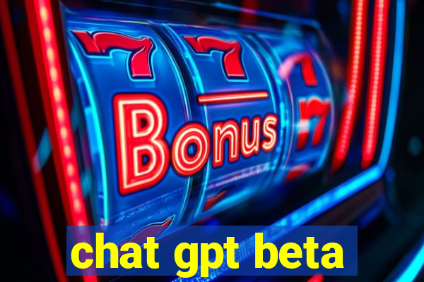 chat gpt beta