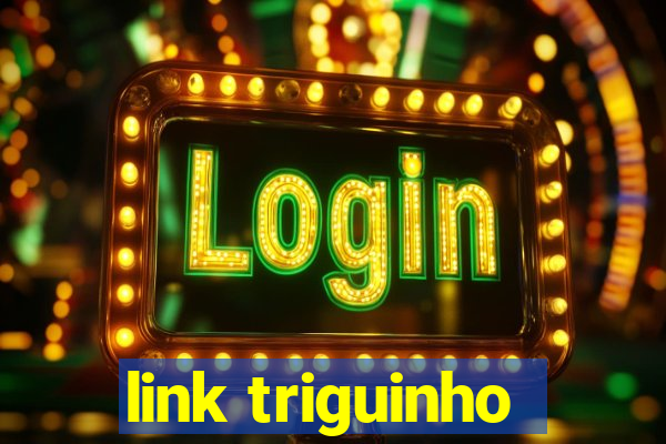 link triguinho