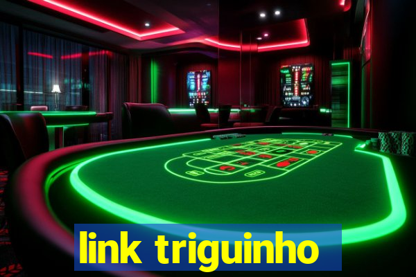 link triguinho