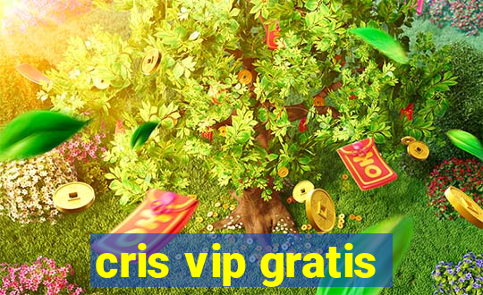 cris vip gratis