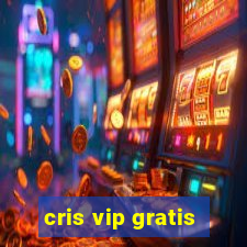 cris vip gratis